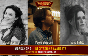 Talento in Scena: workshop di recitazione avanzata i docenti Claudia Lerro, Ivana Lotito e Paolo Strippoli